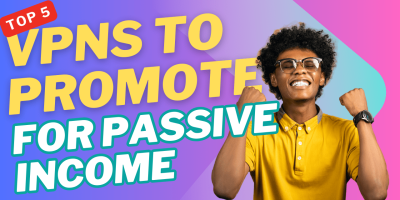 Top 5 VPNs to Promote in 2025 for Passive Income
